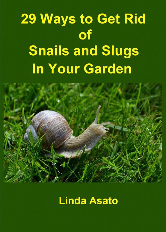 29 Ways to Get Rid of Snails and Slugs in Your Garden (ebook), Linda