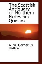 The Scottish Antiquary or Northern Notes and Queries