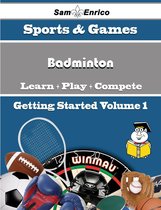 A Beginners Guide to Badminton (Volume 1)