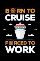 Born to Cruise Forced to Work