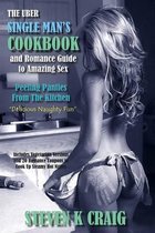 The Uber Single Mans Cookbook & Romance Guide to Amazing Sex