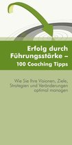 Erfolg durch Führungsstärke - 100 Coaching Tipps