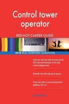 Control Tower Operator Red-Hot Career Guide; 2518 Real Interview Questions
