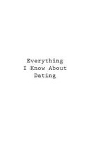 Everything I Know About Dating
