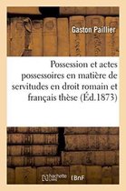 Sciences Sociales- Possession Et Actes Possessoires En Matière de Servitudes En Droit Romain Et Français: Thèse