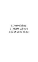 Everything I Know About Relationships
