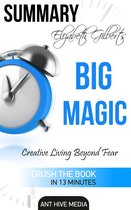 Elizabeth Gilbert’s Big Magic: Creative Living Beyond Fear Summary
