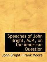 Speeches of John Bright, M.P., on the American Question