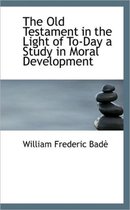 The Old Testament in the Light of To-Day a Study in Moral Development