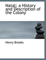 Natal; A History and Description of the Colony