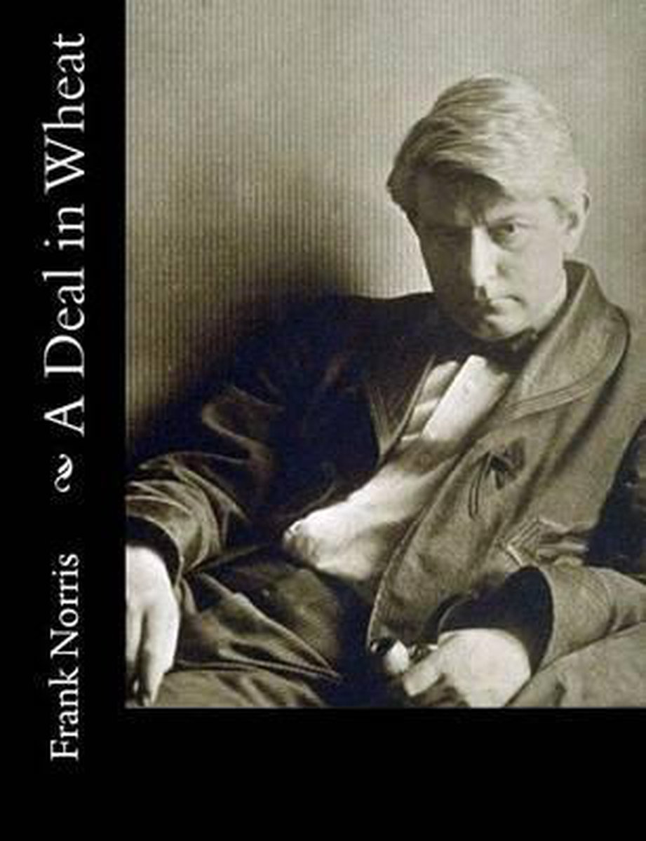 A Deal In Wheat: And Other Stories Of The New And Old West van Frank Norris