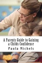 A Parents Guide to Gaining a Childs Confidence