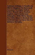 Culinary Jottings. A Treatise In Thirty Chapters On Reformed Cookery For Anglo-Indian Erites, Based Upon Modern English, And Continental Principles, With Thirty Menus For Little Dinners Worke