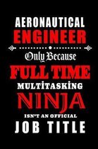 Aeronautical Engineer-Only Because Full Time Multitasking Ninja Isn't An Official Job Title