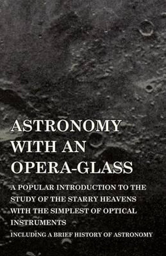 Astronomy with An OperaGlass A Popular introduction to the Study of