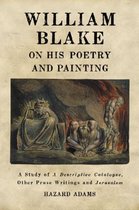 William Blake on His Poetry and Painting