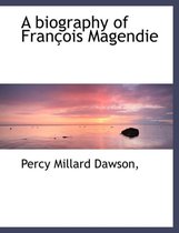 A Biography of Fran OIS Magendie