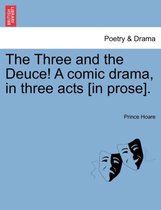 The Three and the Deuce! a Comic Drama, in Three Acts [In Prose].