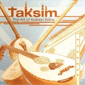 Taksim - The Art of Arabian Solos