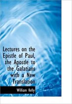 Lectures on the Epistle of Paul, the Apostle to the Galatians with a New Translation
