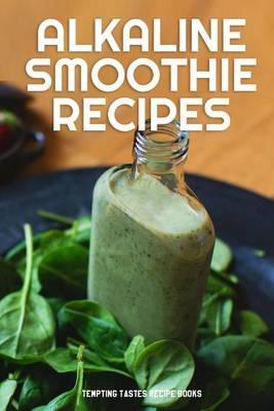 Alkaline Smoothie Recipes, Tempting Tastes Recipe Books 9781518671692