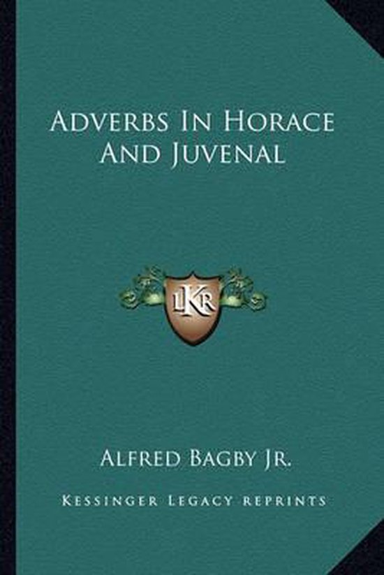 Adverbs in Horace and Juvenal, Alfred Bagby 9781163253717 Boeken