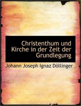 Christenthum Und Kirche in Der Zeit Der Grundlegung