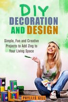 DIY Design and Decor - DIY Decoration and Design: Simple, Fun and Creative Projects to Add Zing to Your Living Space