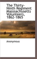 The Thirty-Ninth Regiment Masssachusetts Volunteers, 1862-1865