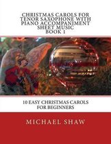 Christmas Carols for Tenor Saxophone- Christmas Carols For Tenor Saxophone With Piano Accompaniment Sheet Music Book 1