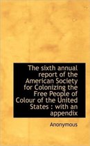 The Sixth Annual Report of the American Society for Colonizing the Free People of Colour of the Unit