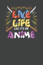 Live Life Like It's An Anime