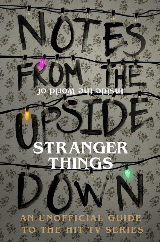 Notes From the Upside Down – Inside the World of Stranger  ... - cover
