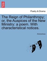 The Reign of Philanthropy; Or, the Auspices of the New Ministry