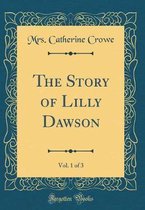 The Story of Lilly Dawson, Vol. 1 of 3 (Classic Reprint)