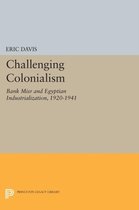 Challenging Colonialism - Bank Misr and Egyptian Industrialization, 1920-1941