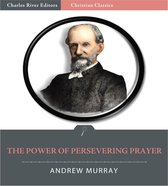 The Power of Persevering Prayer (Illustrated Edition)