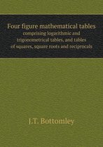 Four figure mathematical tables comprising logarithmic and trigonometrical tables, and tables of squares, square roots and reciprocals