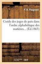 Sciences Sociales- Guide Des Juges de Paix Dans l'Ordre Alphabétique Des Matières