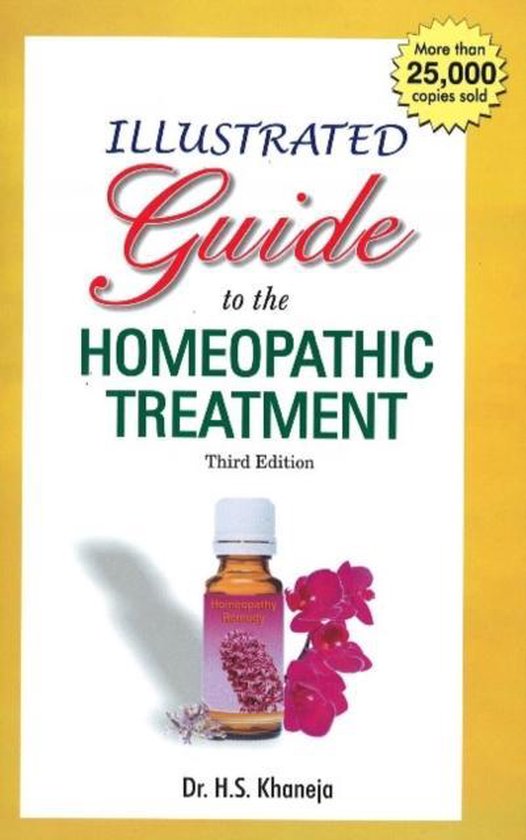 Illustrated Guide to the Homeopathic Treatment, H S Khaneja