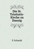 Die St. Trinitatis- Kirche Zu Danzig