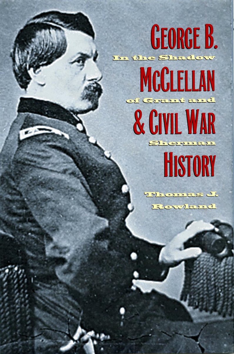 George B. McClellan and Civil War History - Thomas J. Rowland