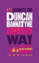 The Unauthorized Guide To Doing Business the Duncan Bannatyne Way