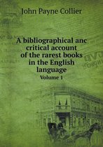 A bibliographical anc critical account of the rarest books in the English language Volume 1