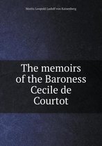 The memoirs of the Baroness Cecile de Courtot
