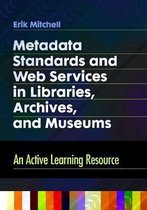 Metadata Standards and Web Services in Libraries, Archives, and Museums