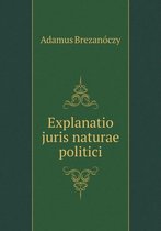 Explanatio juris naturae politici