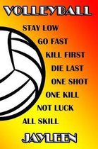 Volleyball Stay Low Go Fast Kill First Die Last One Shot One Kill No Luck All Skill Jayleen