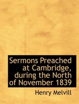 Sermons Preached at Cambridge, During the North of November 1839