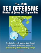 The 1968 Tet Offensive Battles of Quang Tri City and Hue: The Fight for the Triangle and the Citadel, West of Hue, Stalemate in the Citadel, plus Secretary of Defense History Excerpt